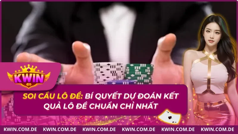 Soi Cầu Lô Đề: Bí Quyết Dự Đoán Kết Quả Lô Đề Chuẩn 2025